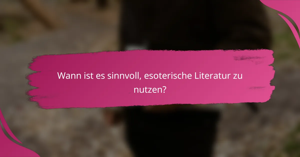 Wann ist es sinnvoll, esoterische Literatur zu nutzen?