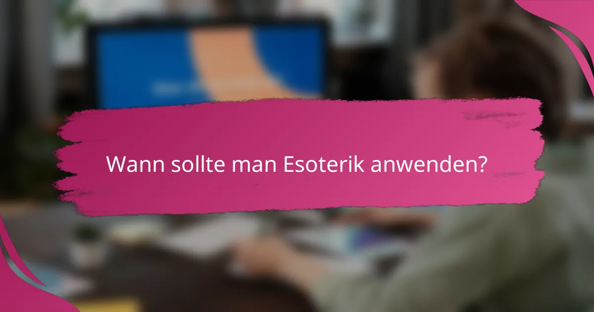 Wann sollte man Esoterik anwenden?