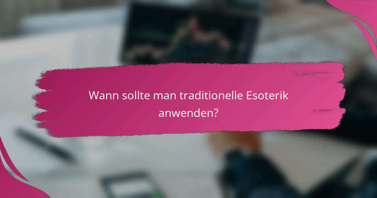 Wann sollte man traditionelle Esoterik anwenden?