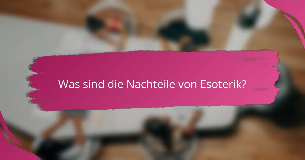 Was sind die Nachteile von Esoterik?