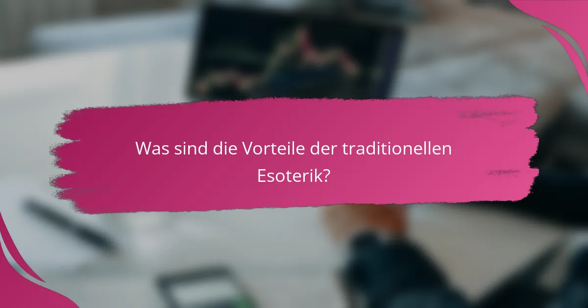 Was sind die Vorteile der traditionellen Esoterik?