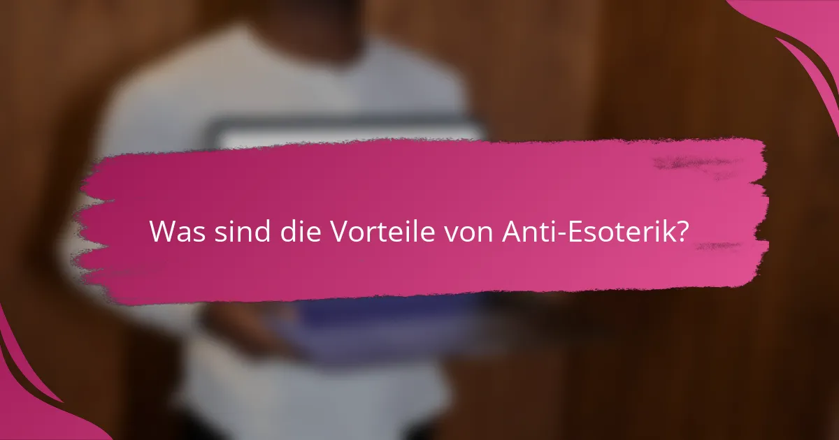 Was sind die Vorteile von Anti-Esoterik?