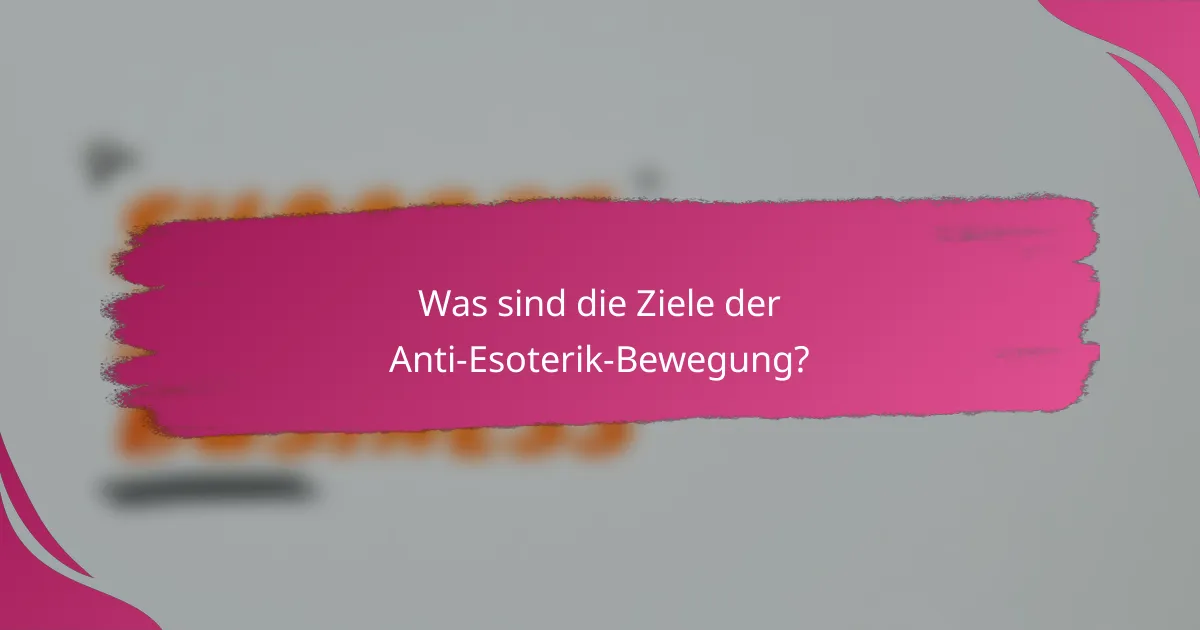 Was sind die Ziele der Anti-Esoterik-Bewegung?