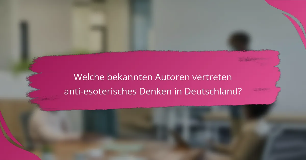 Welche bekannten Autoren vertreten anti-esoterisches Denken in Deutschland?