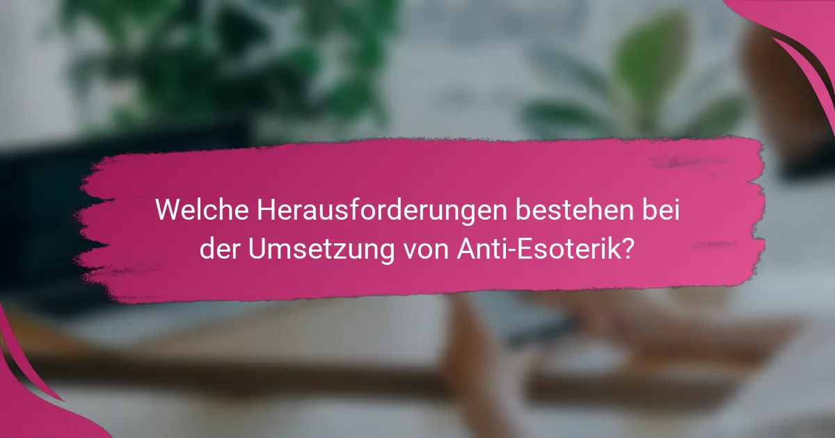 Welche Herausforderungen bestehen bei der Umsetzung von Anti-Esoterik?