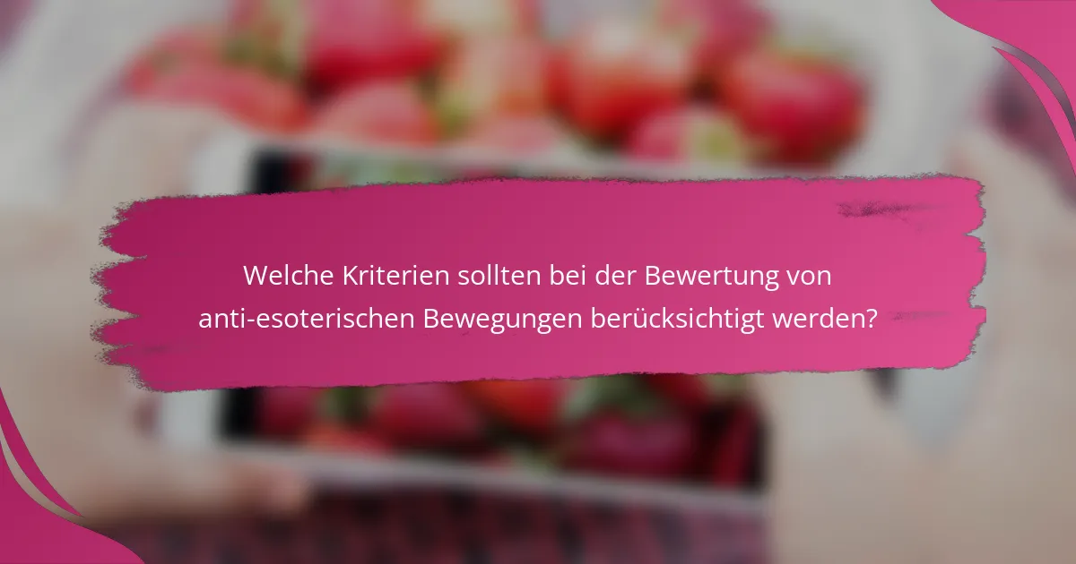 Welche Kriterien sollten bei der Bewertung von anti-esoterischen Bewegungen berücksichtigt werden?