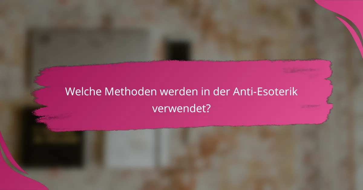 Welche Methoden werden in der Anti-Esoterik verwendet?