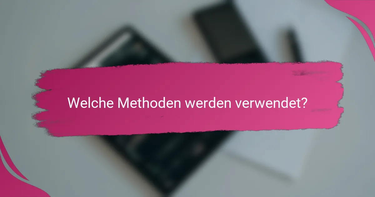 Welche Methoden werden verwendet?