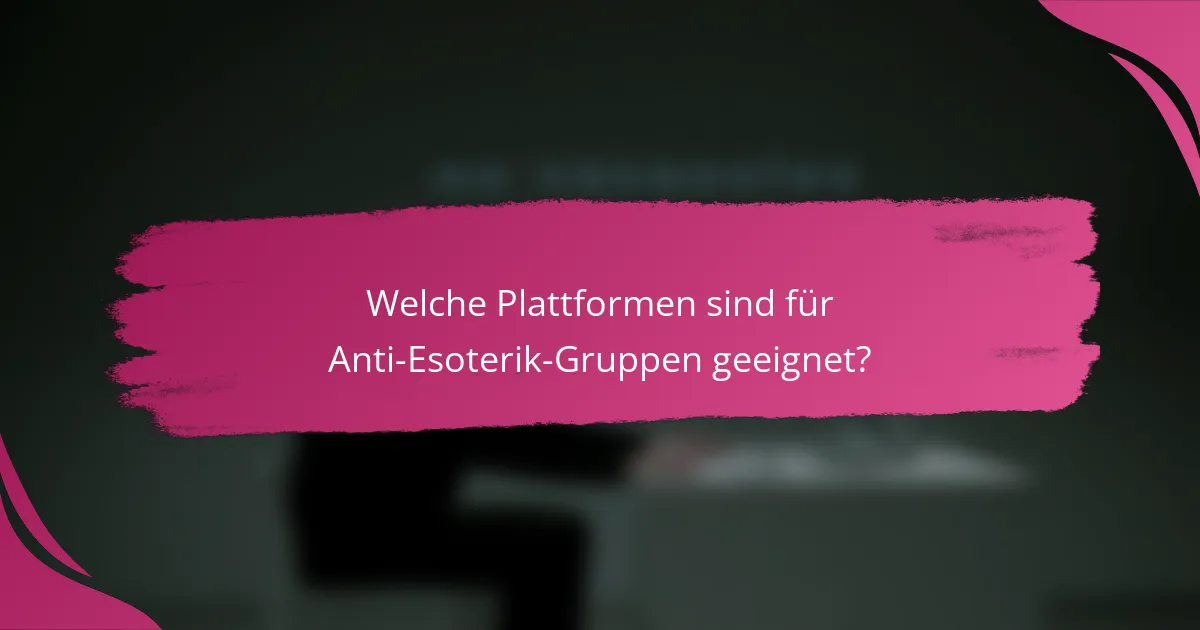 Welche Plattformen sind für Anti-Esoterik-Gruppen geeignet?