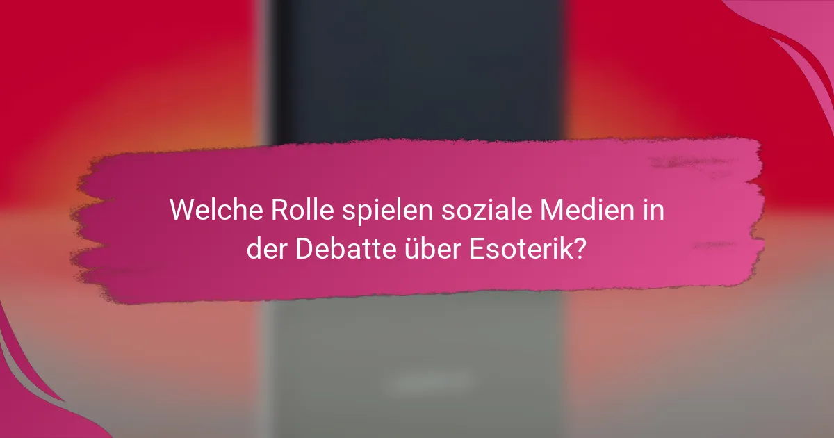 Welche Rolle spielen soziale Medien in der Debatte über Esoterik?