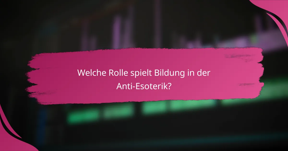 Welche Rolle spielt Bildung in der Anti-Esoterik?