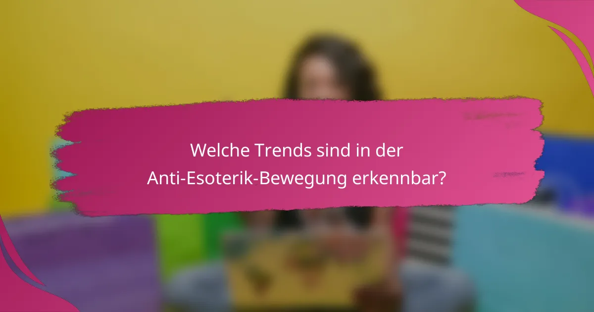 Welche Trends sind in der Anti-Esoterik-Bewegung erkennbar?