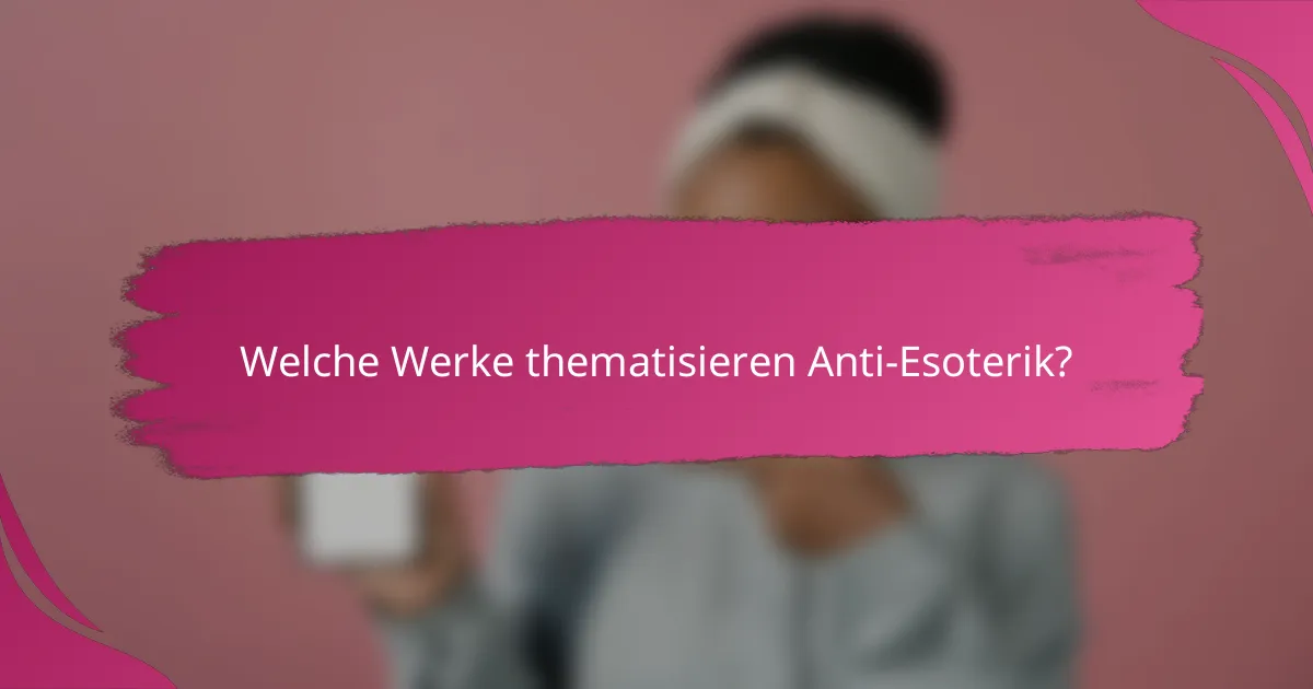 Welche Werke thematisieren Anti-Esoterik?