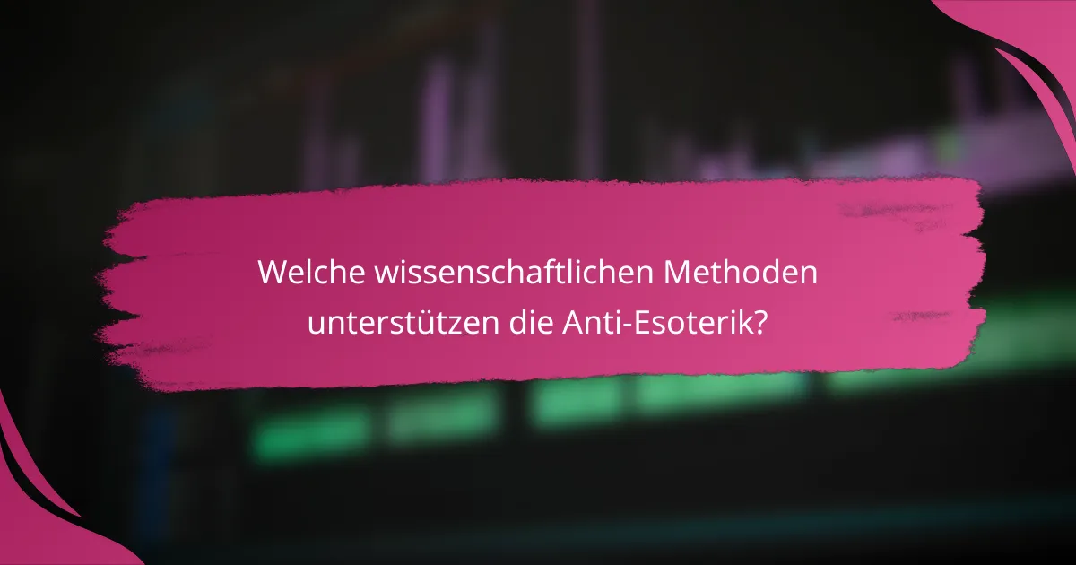 Welche wissenschaftlichen Methoden unterstützen die Anti-Esoterik?