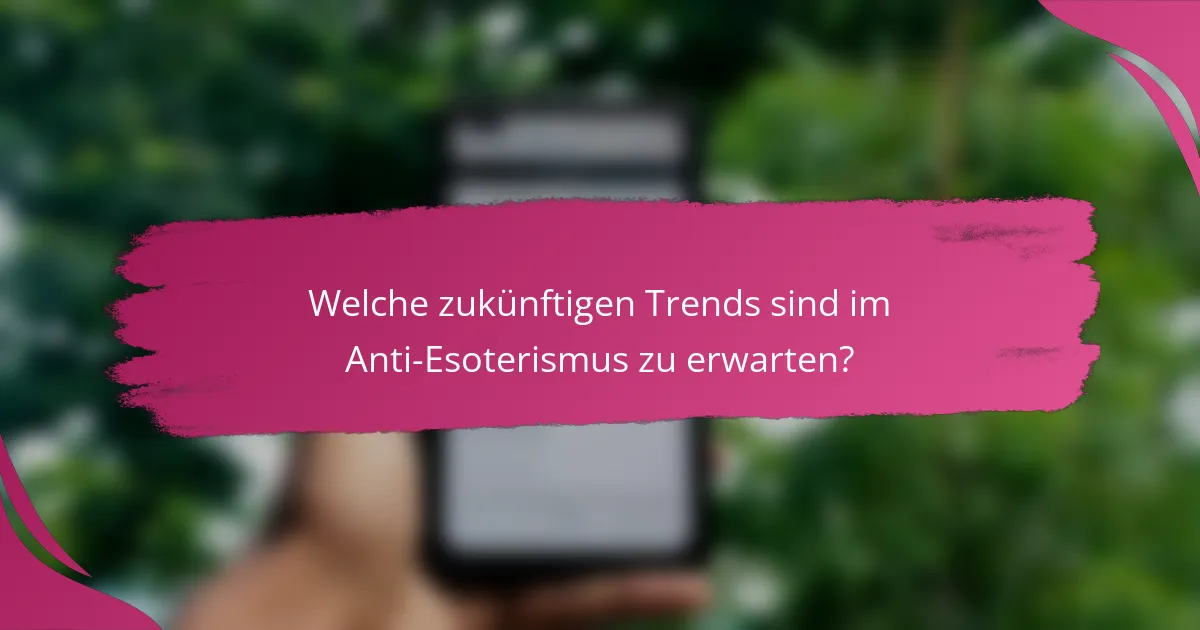 Welche zukünftigen Trends sind im Anti-Esoterismus zu erwarten?