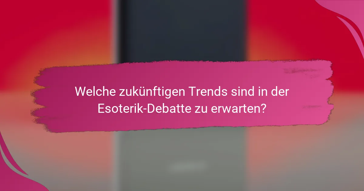 Welche zukünftigen Trends sind in der Esoterik-Debatte zu erwarten?