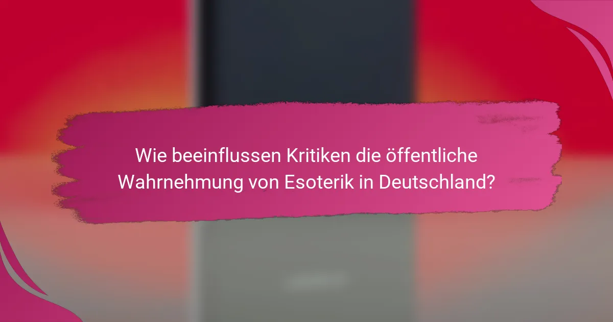 Wie beeinflussen Kritiken die öffentliche Wahrnehmung von Esoterik in Deutschland?