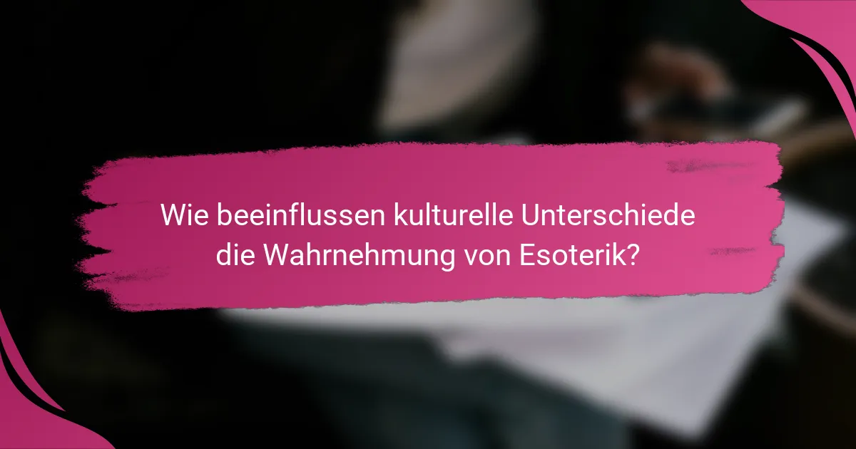 Wie beeinflussen kulturelle Unterschiede die Wahrnehmung von Esoterik?