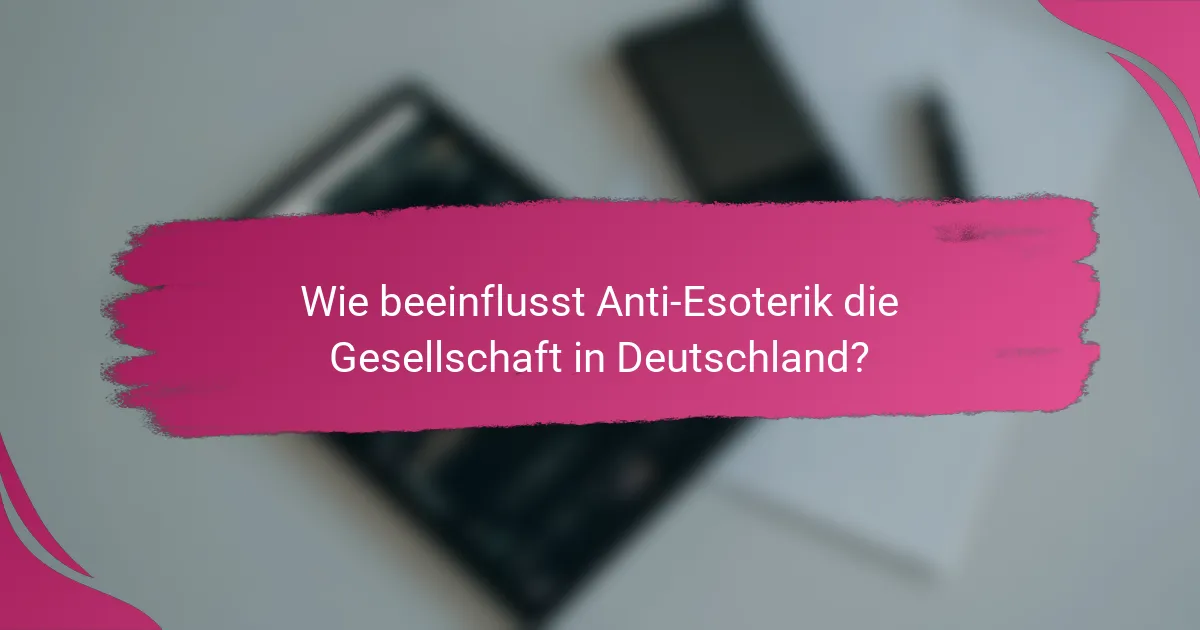 Wie beeinflusst Anti-Esoterik die Gesellschaft in Deutschland?
