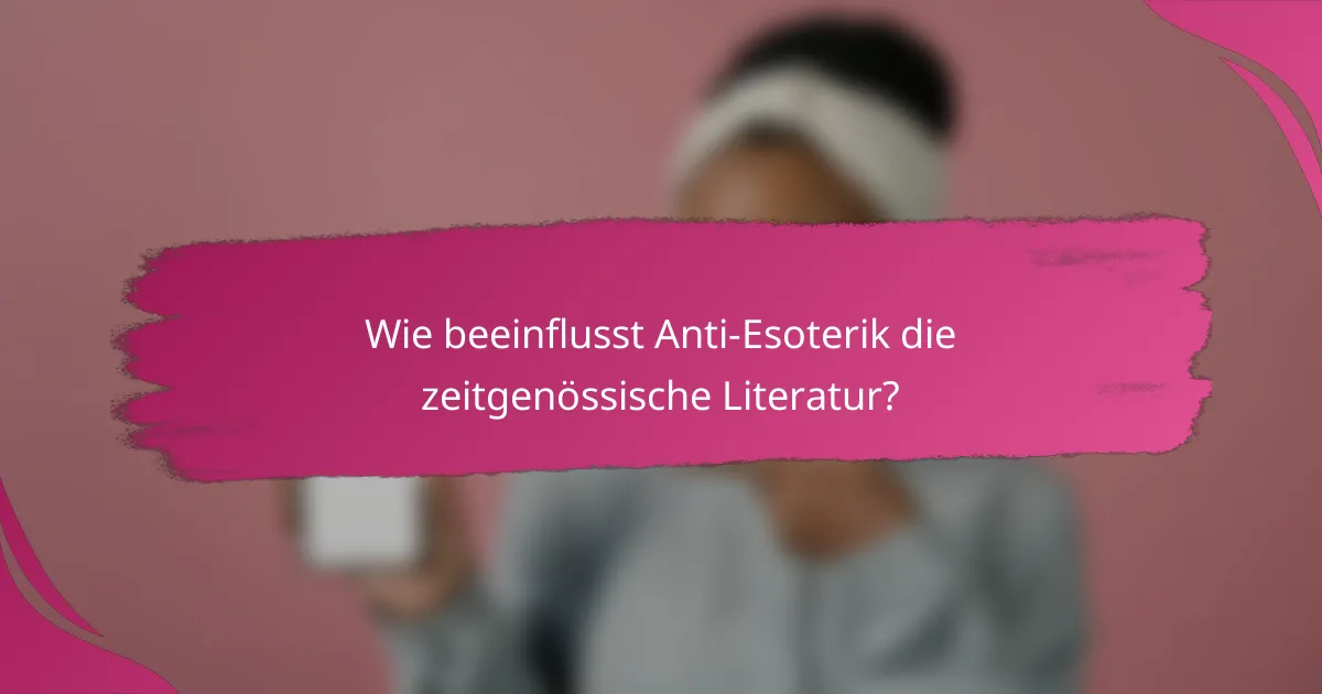 Wie beeinflusst Anti-Esoterik die zeitgenössische Literatur?