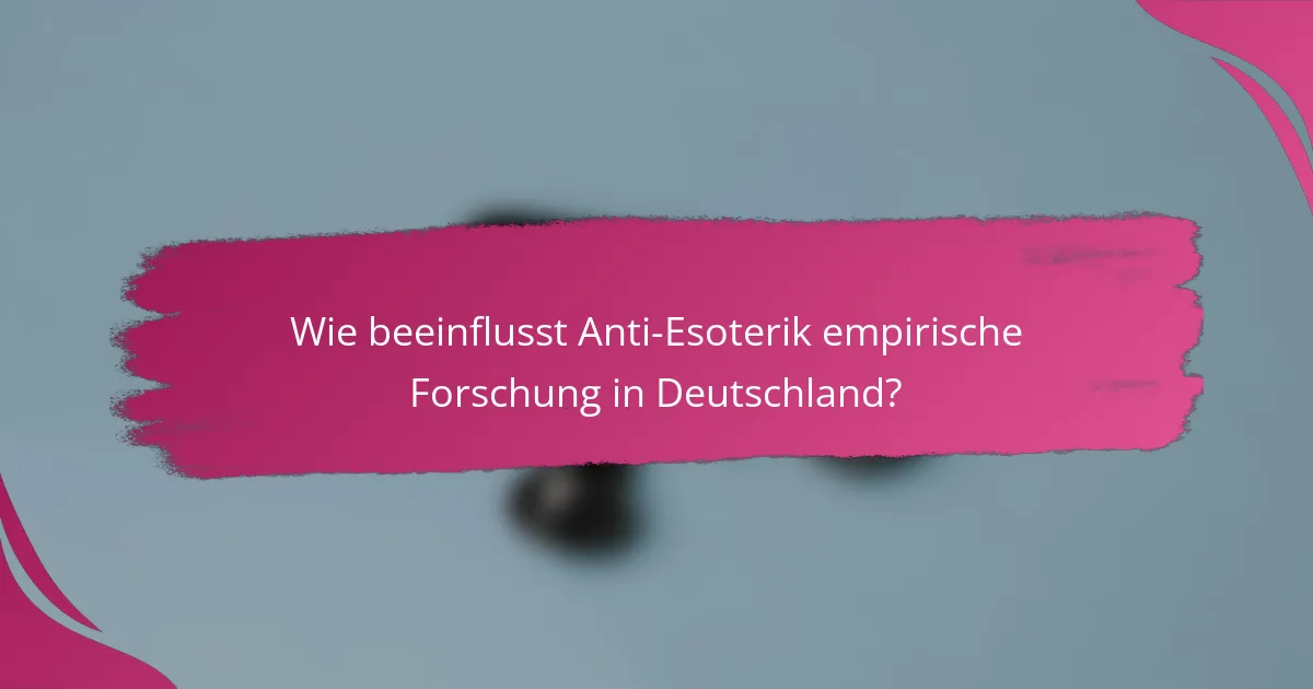 Wie beeinflusst Anti-Esoterik empirische Forschung in Deutschland?