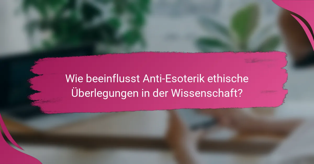 Wie beeinflusst Anti-Esoterik ethische Überlegungen in der Wissenschaft?