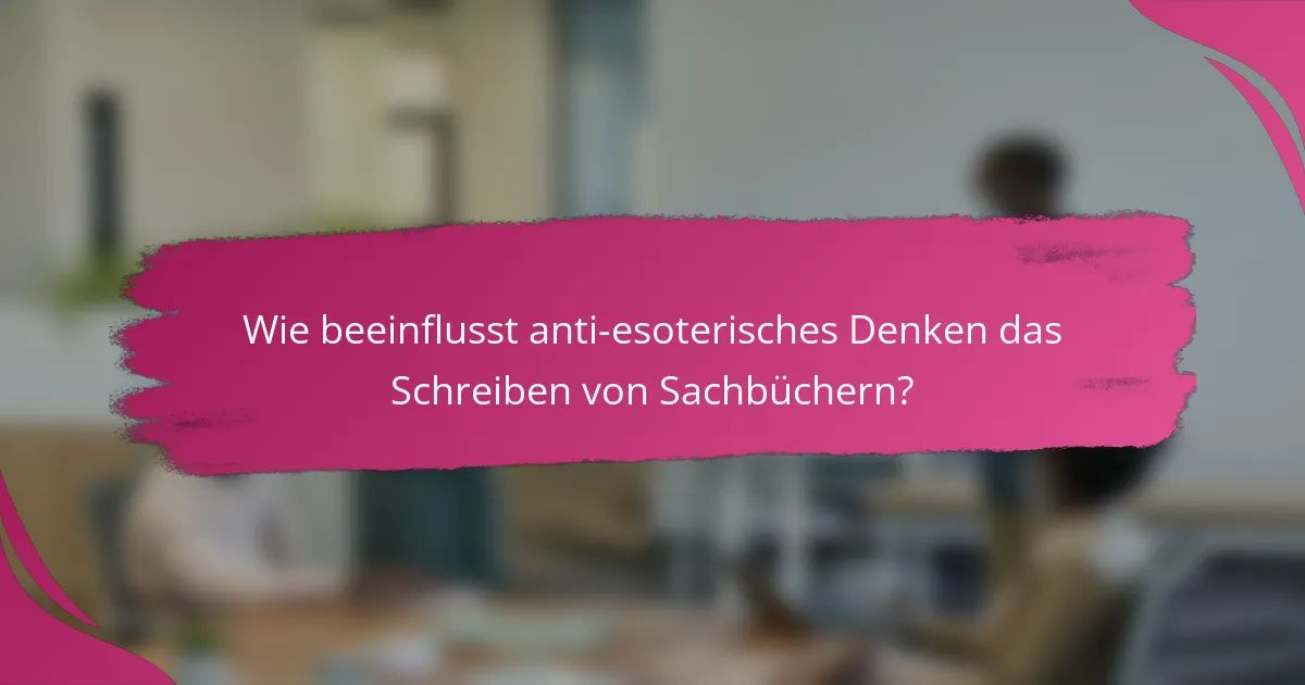 Wie beeinflusst anti-esoterisches Denken das Schreiben von Sachbüchern?