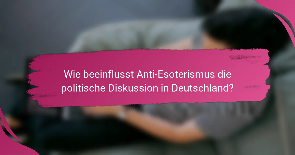 Wie beeinflusst Anti-Esoterismus die politische Diskussion in Deutschland?