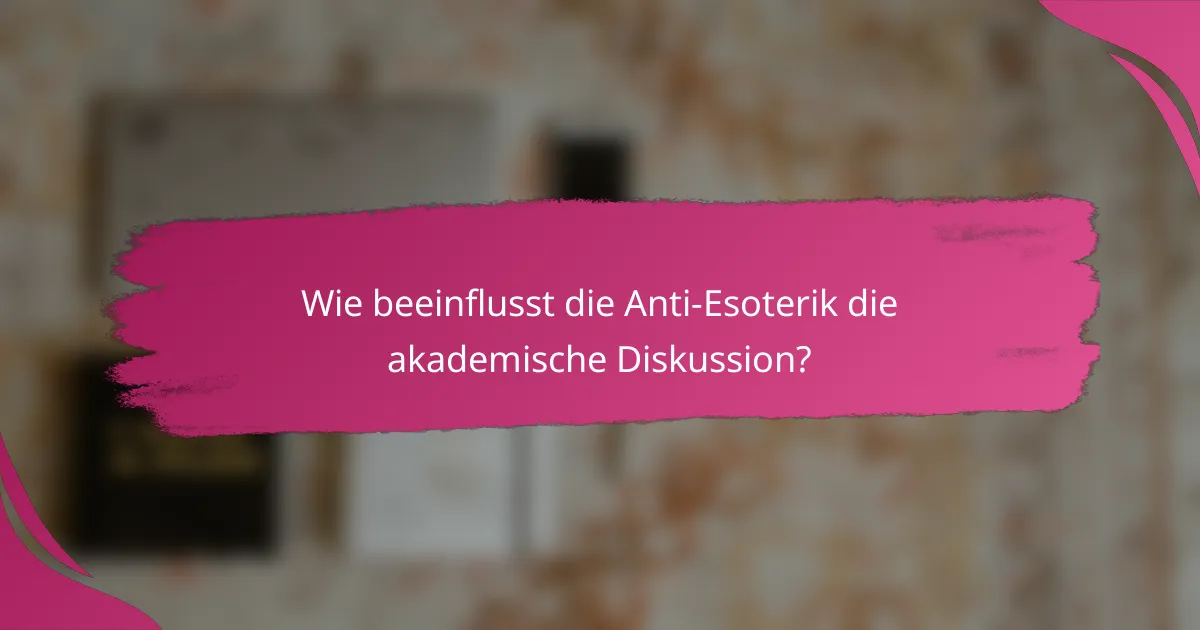 Wie beeinflusst die Anti-Esoterik die akademische Diskussion?