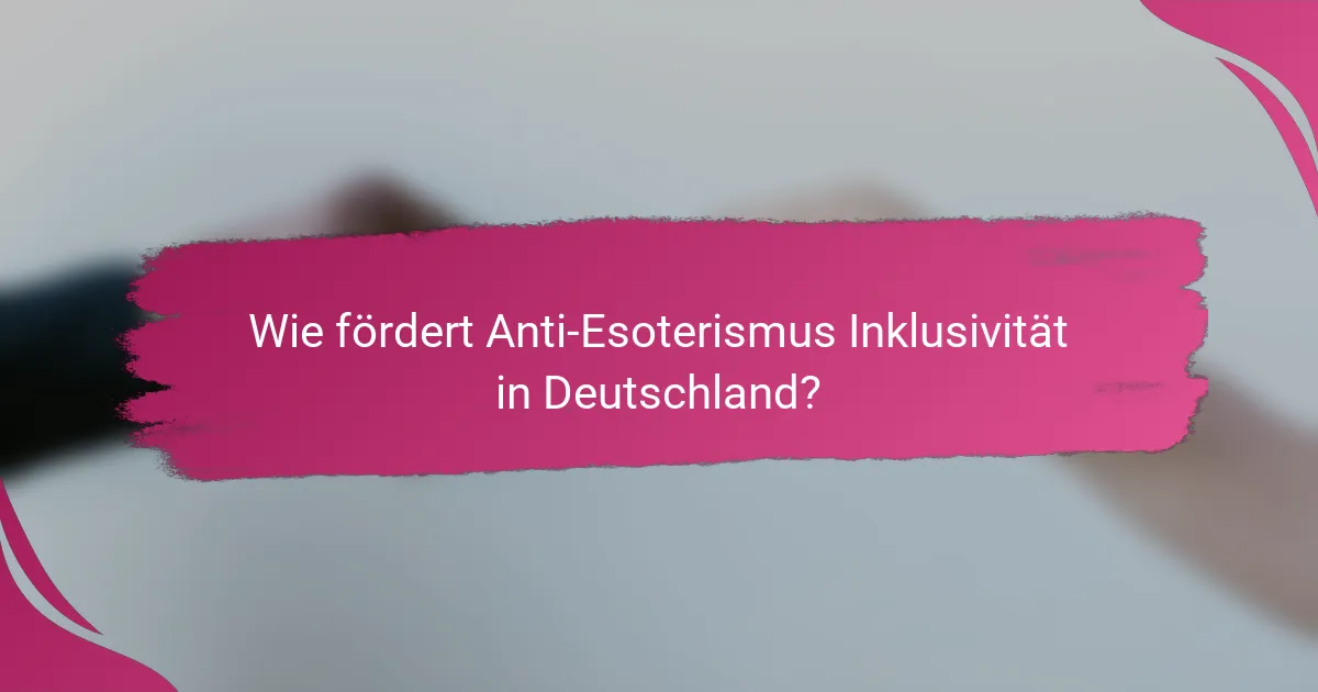Wie fördert Anti-Esoterismus Inklusivität in Deutschland?