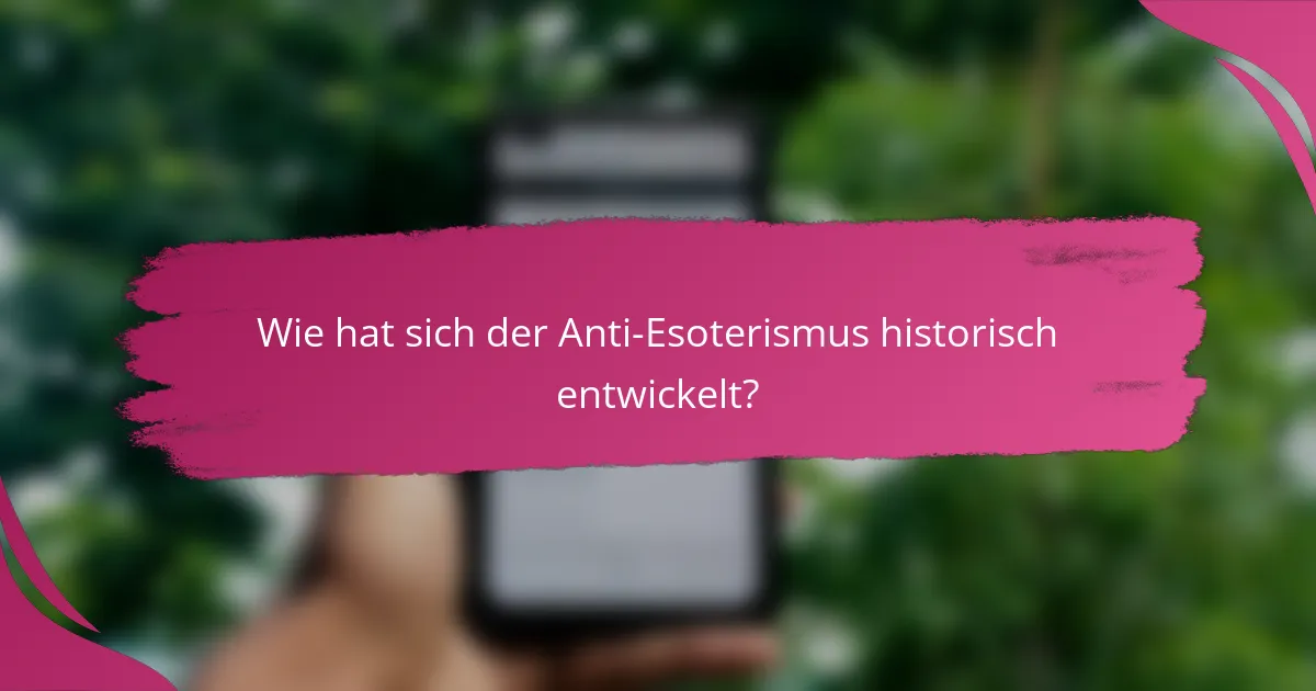 Wie hat sich der Anti-Esoterismus historisch entwickelt?