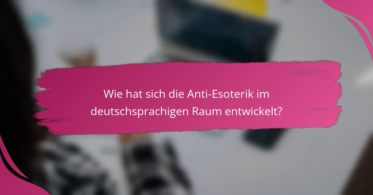 Wie hat sich die Anti-Esoterik im deutschsprachigen Raum entwickelt?