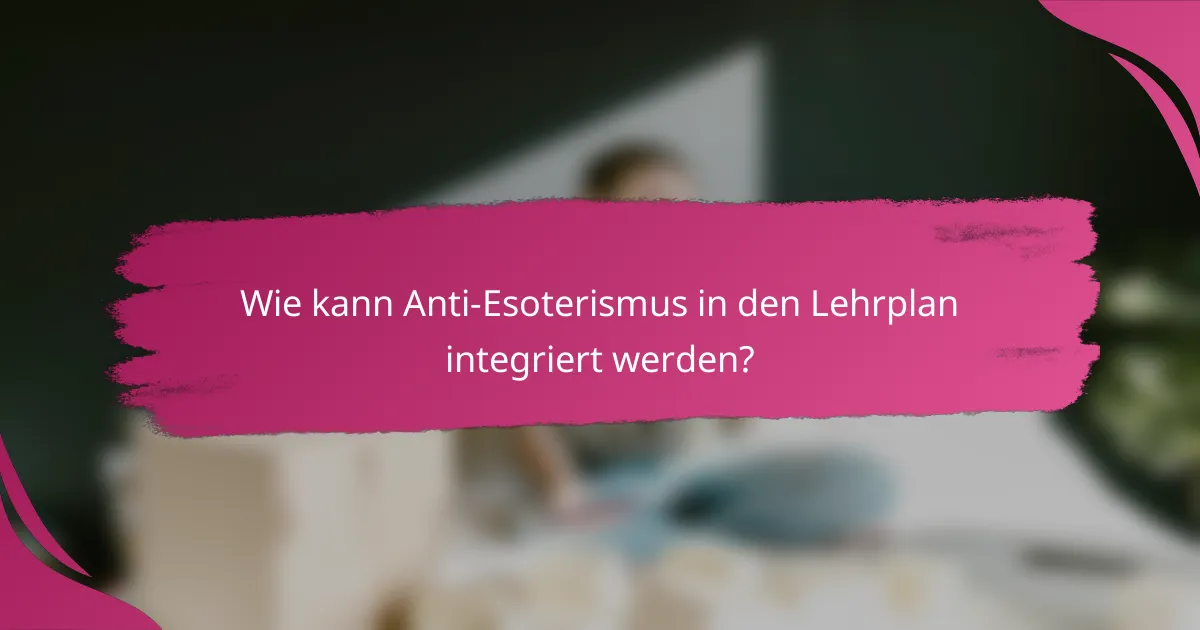 Wie kann Anti-Esoterismus in den Lehrplan integriert werden?
