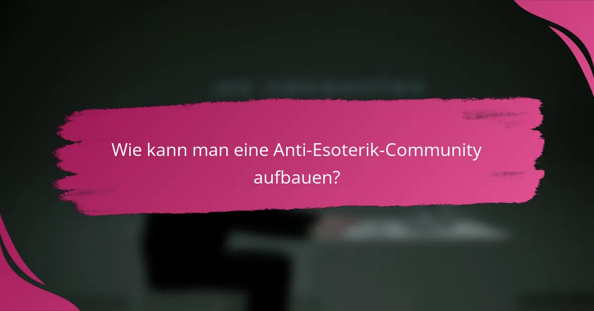 Wie kann man eine Anti-Esoterik-Community aufbauen?