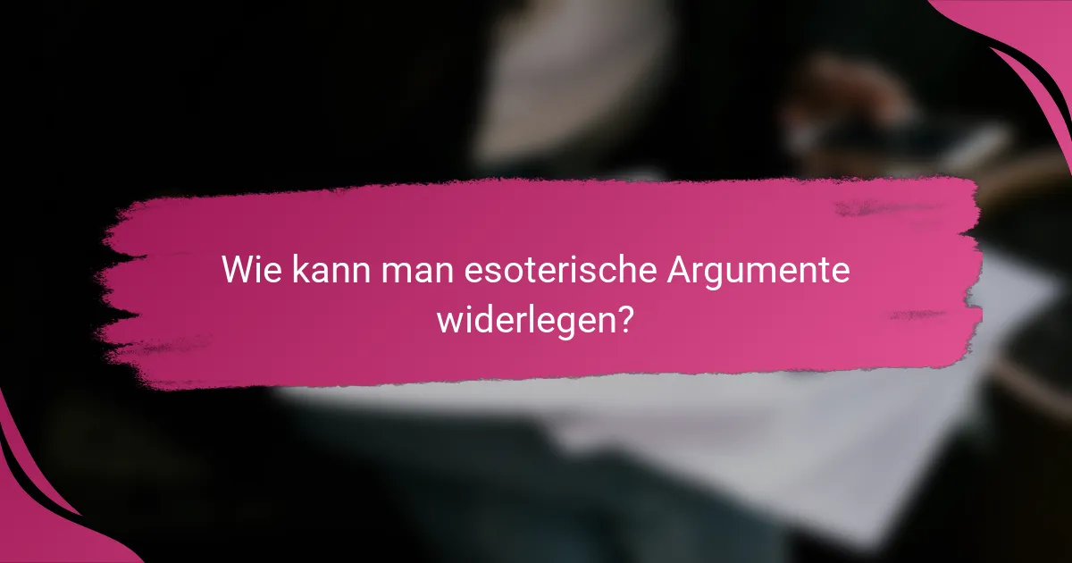 Wie kann man esoterische Argumente widerlegen?