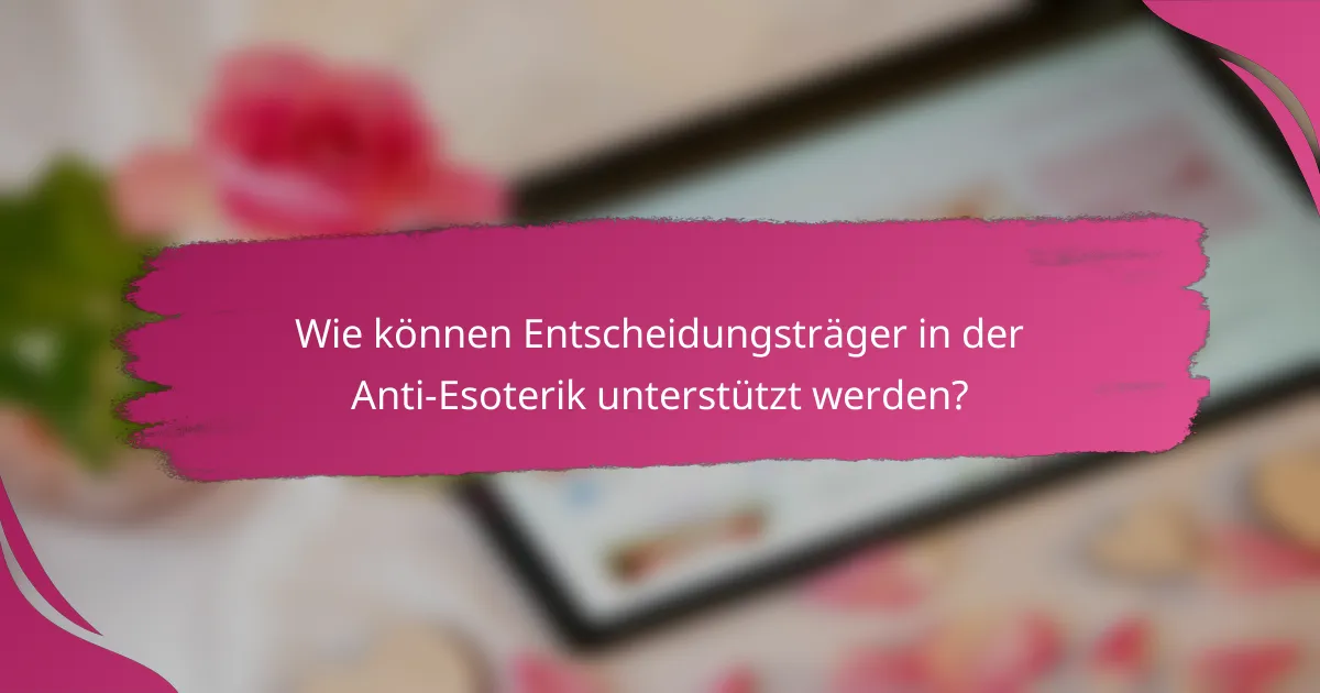 Wie können Entscheidungsträger in der Anti-Esoterik unterstützt werden?