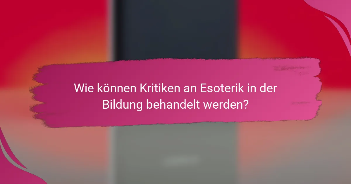 Wie können Kritiken an Esoterik in der Bildung behandelt werden?