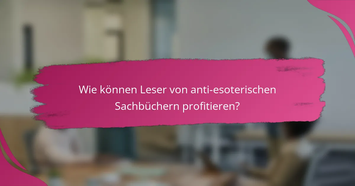 Wie können Leser von anti-esoterischen Sachbüchern profitieren?