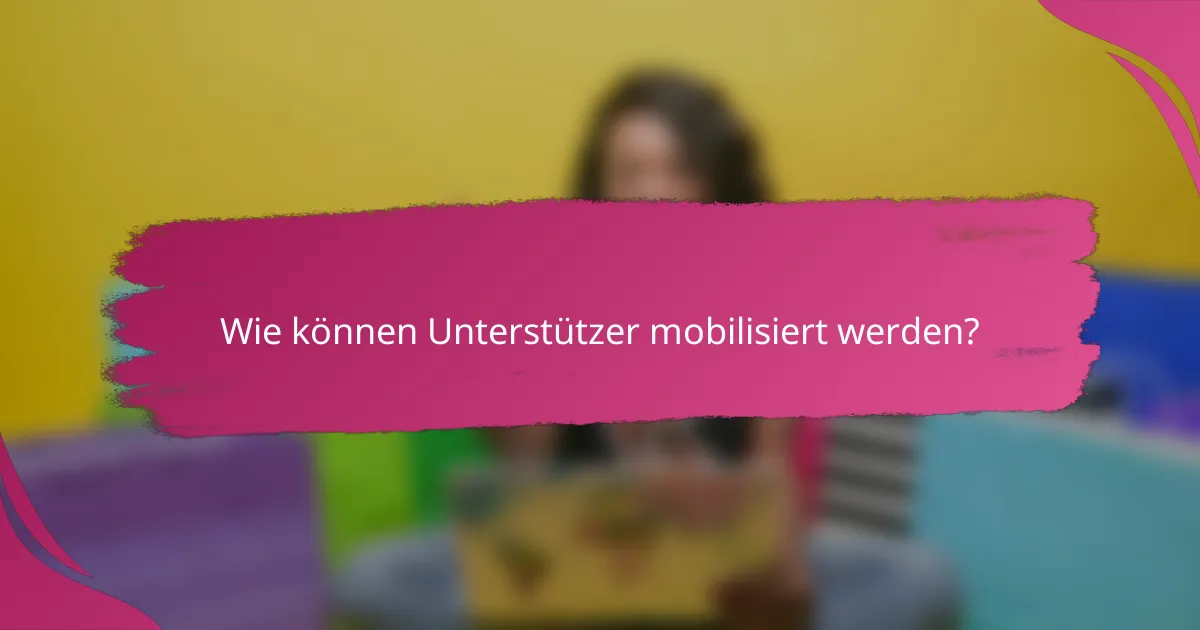 Wie können Unterstützer mobilisiert werden?