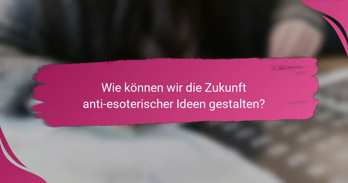 Wie können wir die Zukunft anti-esoterischer Ideen gestalten?