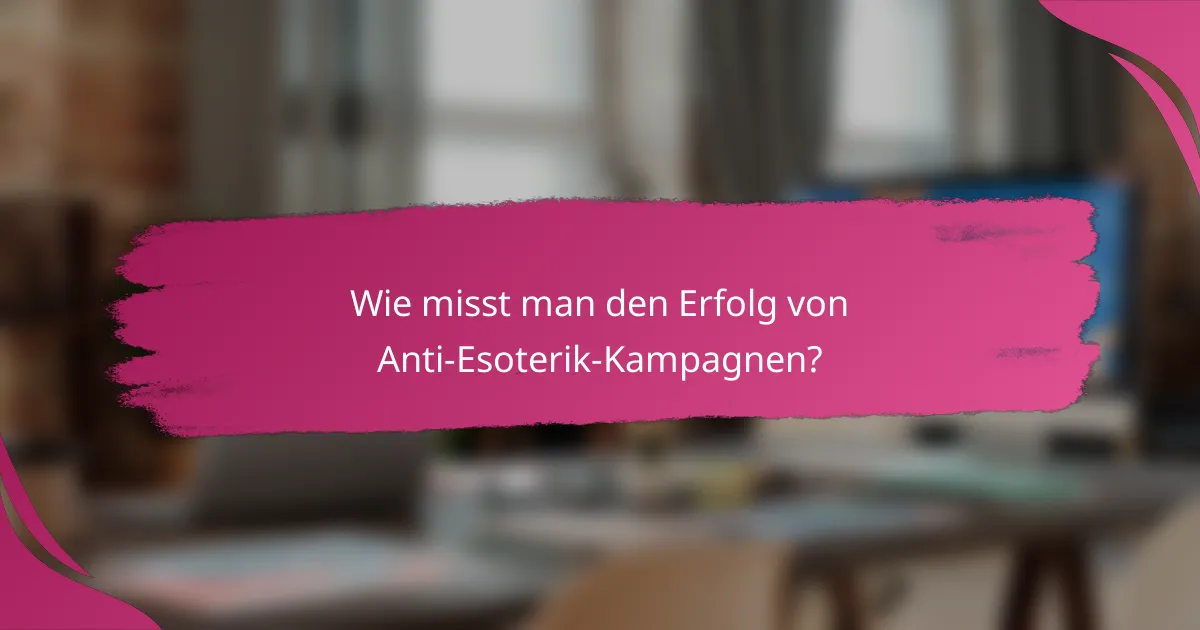 Wie misst man den Erfolg von Anti-Esoterik-Kampagnen?