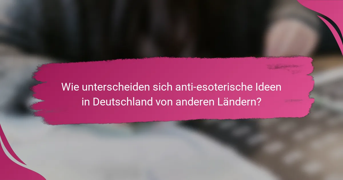 Wie unterscheiden sich anti-esoterische Ideen in Deutschland von anderen Ländern?