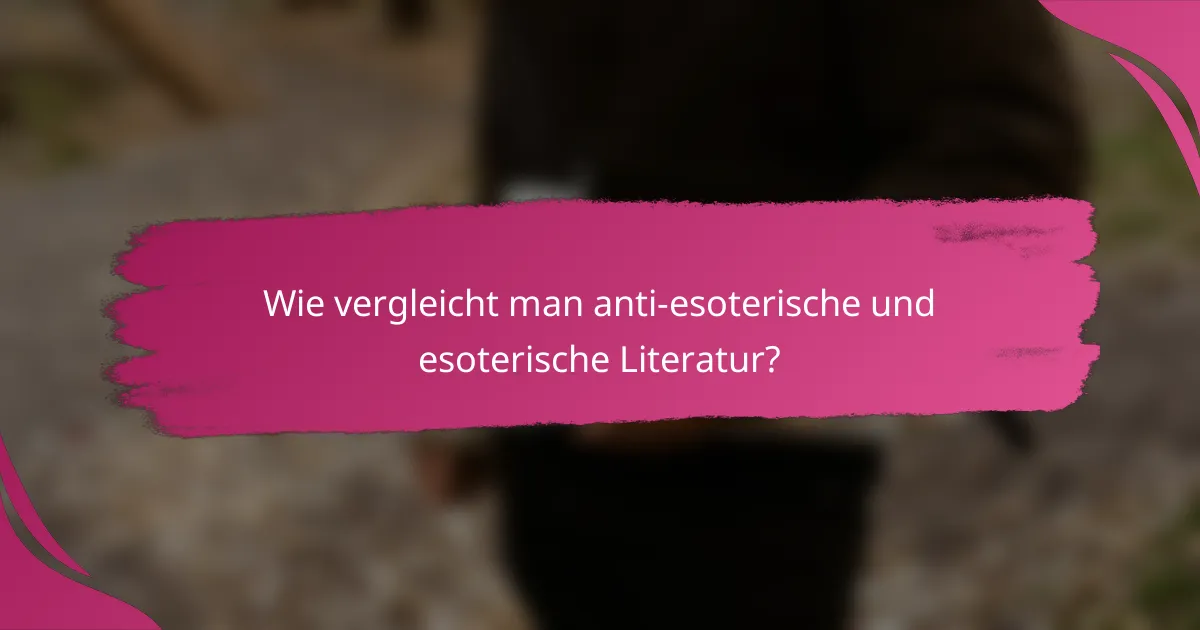 Wie vergleicht man anti-esoterische und esoterische Literatur?