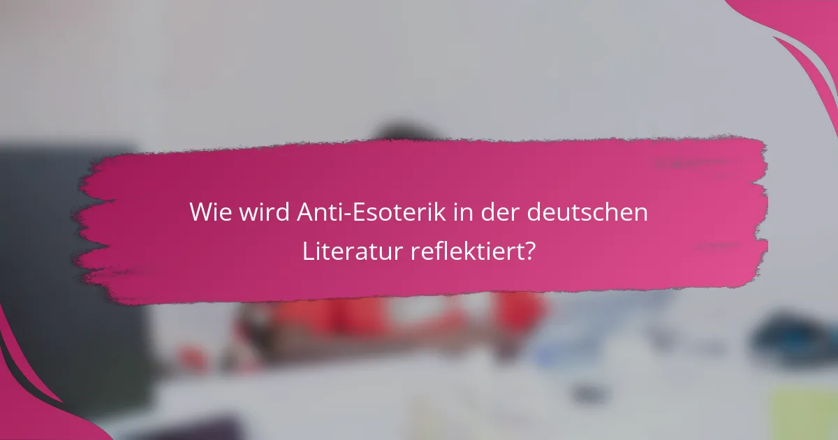 Wie wird Anti-Esoterik in der deutschen Literatur reflektiert?