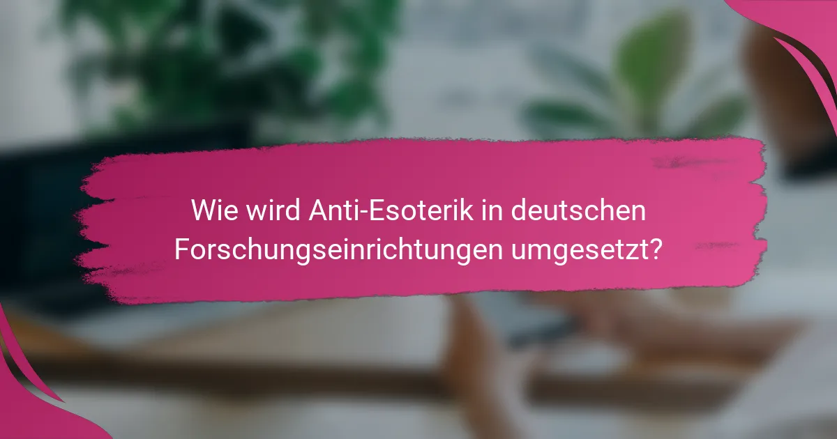 Wie wird Anti-Esoterik in deutschen Forschungseinrichtungen umgesetzt?